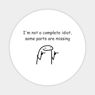 I'm not an idiot, funny meme Magnet